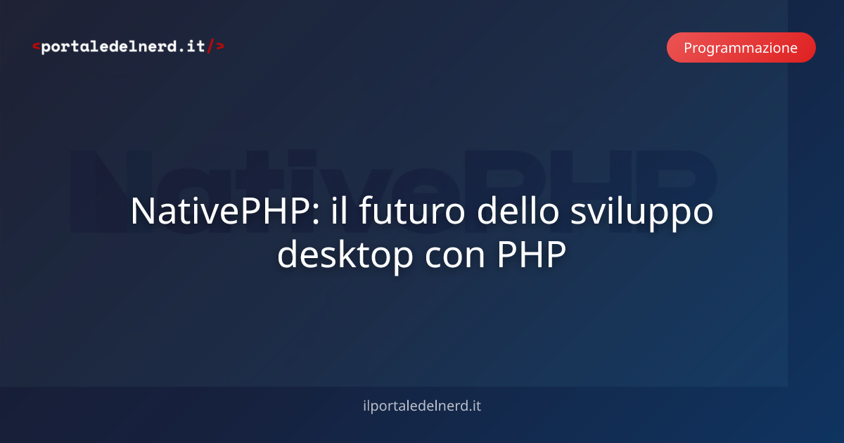 NativePHP: il futuro dello sviluppo desktop con PHP | Il Portale del Nerd